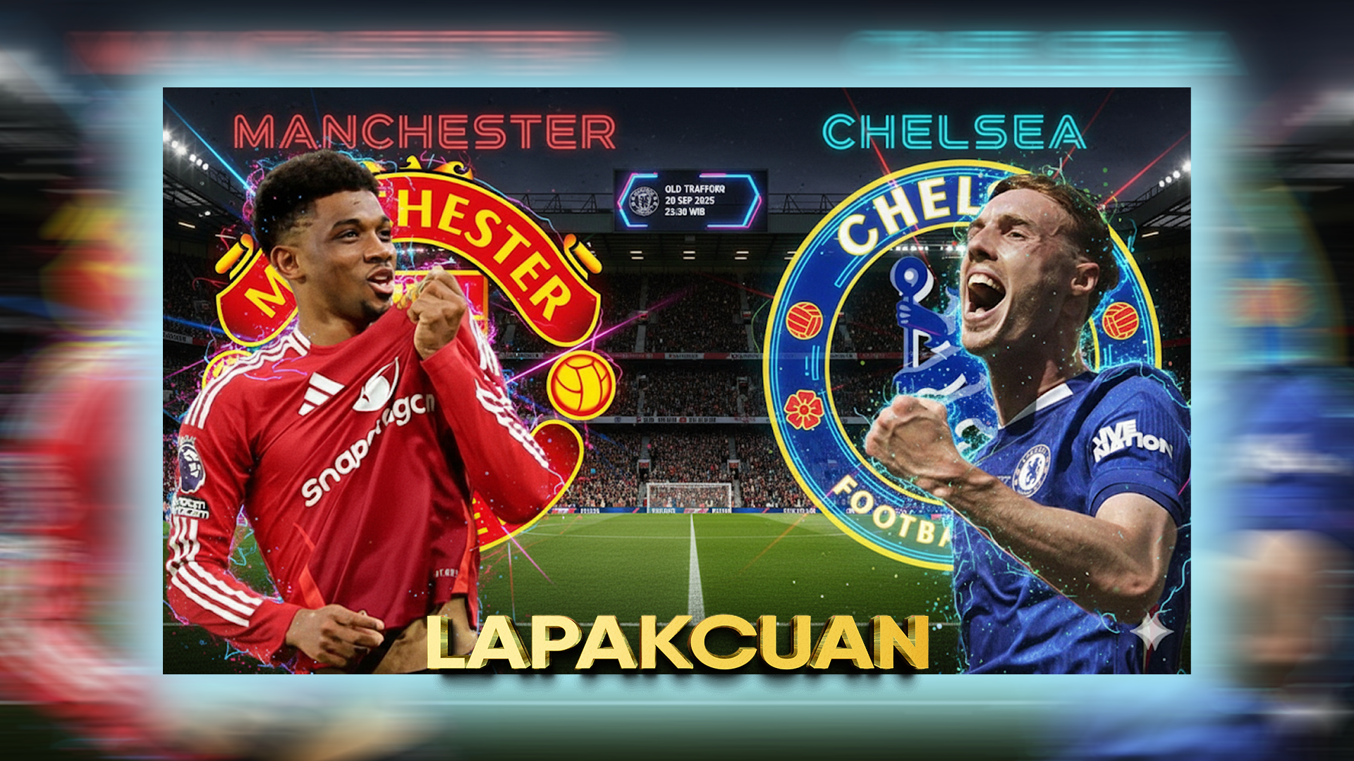 Lapakcuan | Prediksi Manchester United vs Chelsea 20 September 2025 – Big Match Liga Premier Inggris di Old Trafford